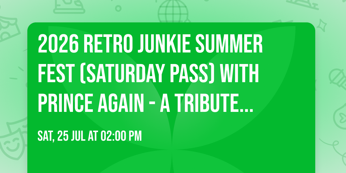 2026 Retro Junkie Summer Fest (Saturday Pass) with Prince Again - A Tribute to Prince