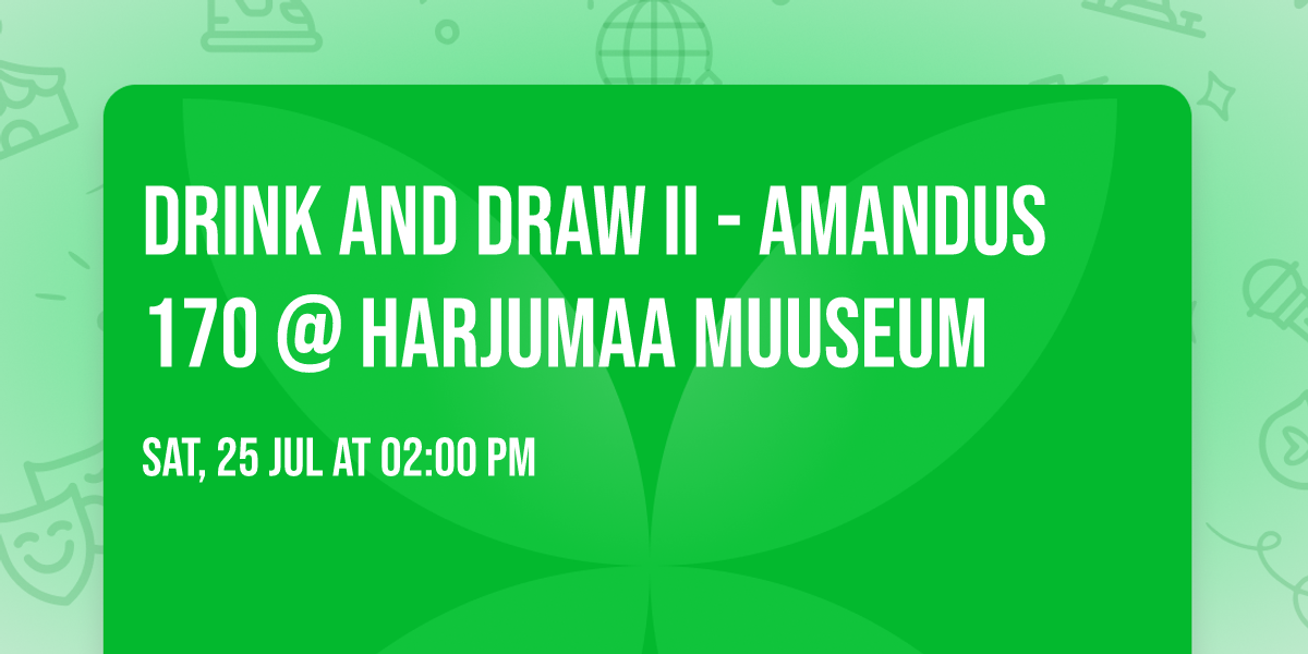 Drink and Draw II - Amandus 170 @ Harjumaa Muuseum