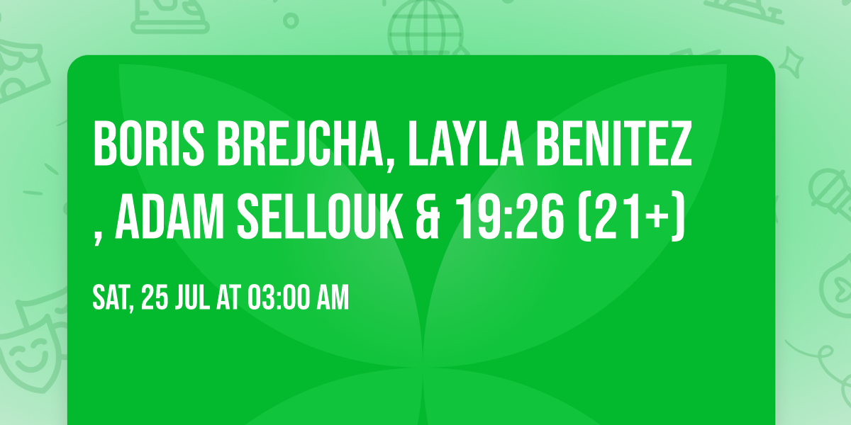 Boris Brejcha, Layla Benitez, Adam Sellouk & 19:26 (21+)