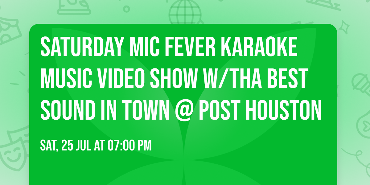 Saturday Mic Fever Karaoke Music Video Show w\/Tha Best Sound In Town @ POST Houston