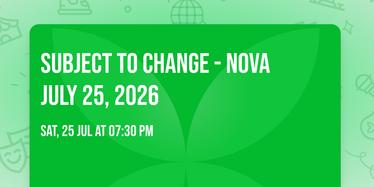 Subject to Change - NOVA July 25, 2026