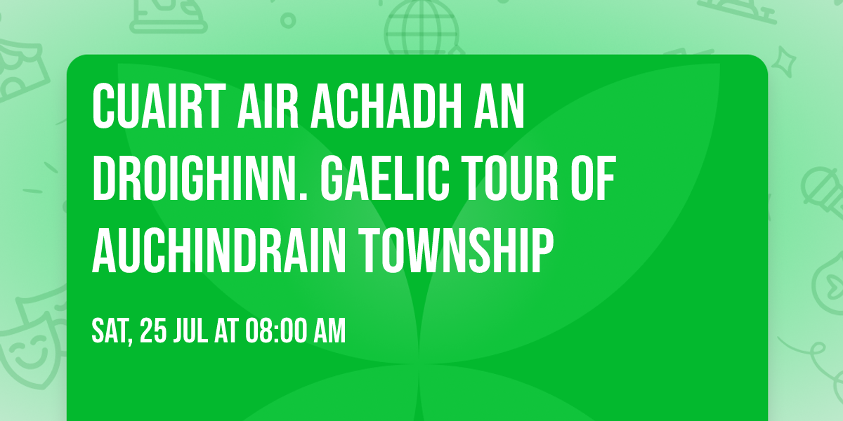 Cuairt air Achadh an Droighinn. Gaelic Tour of Auchindrain Township