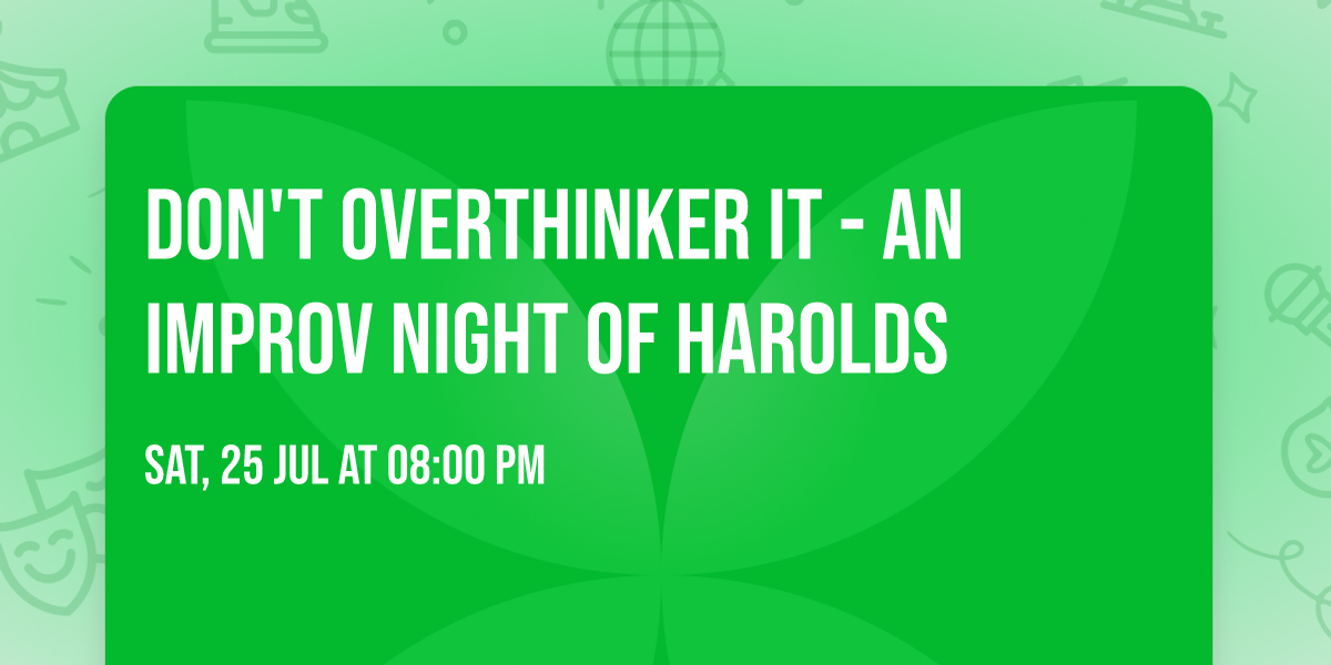 Don't Overthinker It - An Improv Night of Harolds
