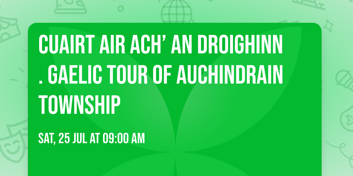 Cuairt air Ach\u2019 an Droighinn. Gaelic Tour of Auchindrain Township