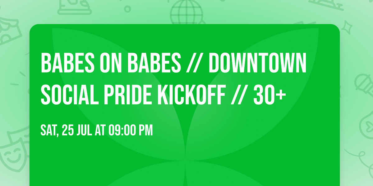 Babes On Babes \/\/ Downtown Social Pride Kickoff \/\/ 30+