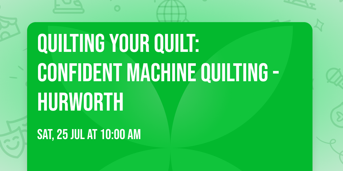 Quilting Your Quilt: Confident Machine Quilting - Hurworth