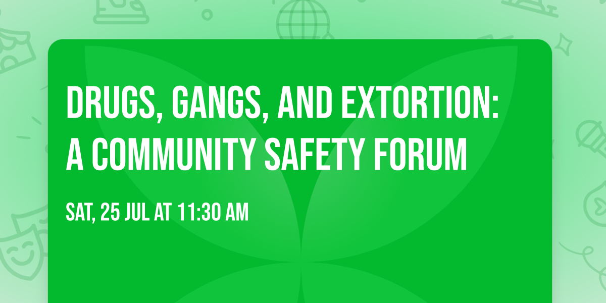 Drugs, Gangs, and Extortion: A Community Safety Forum