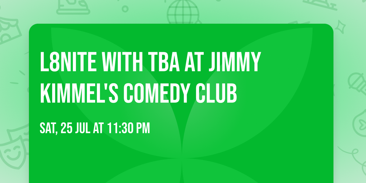 L8NITE with TBA at Jimmy Kimmel's Comedy Club
