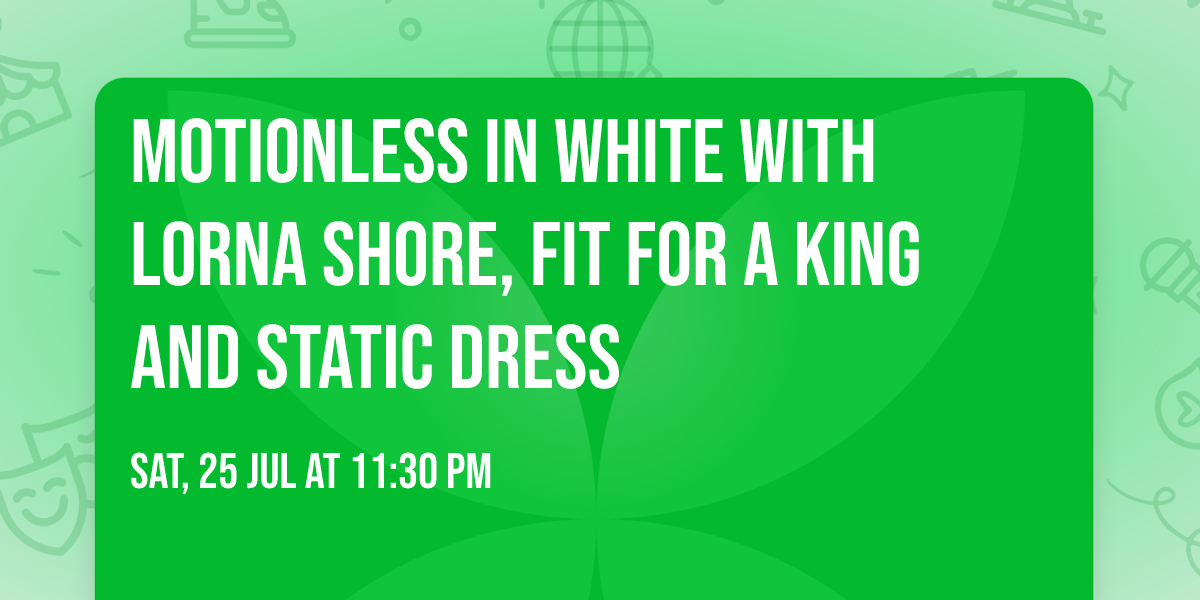 Motionless In White with Lorna Shore, Fit For A King and Static Dress