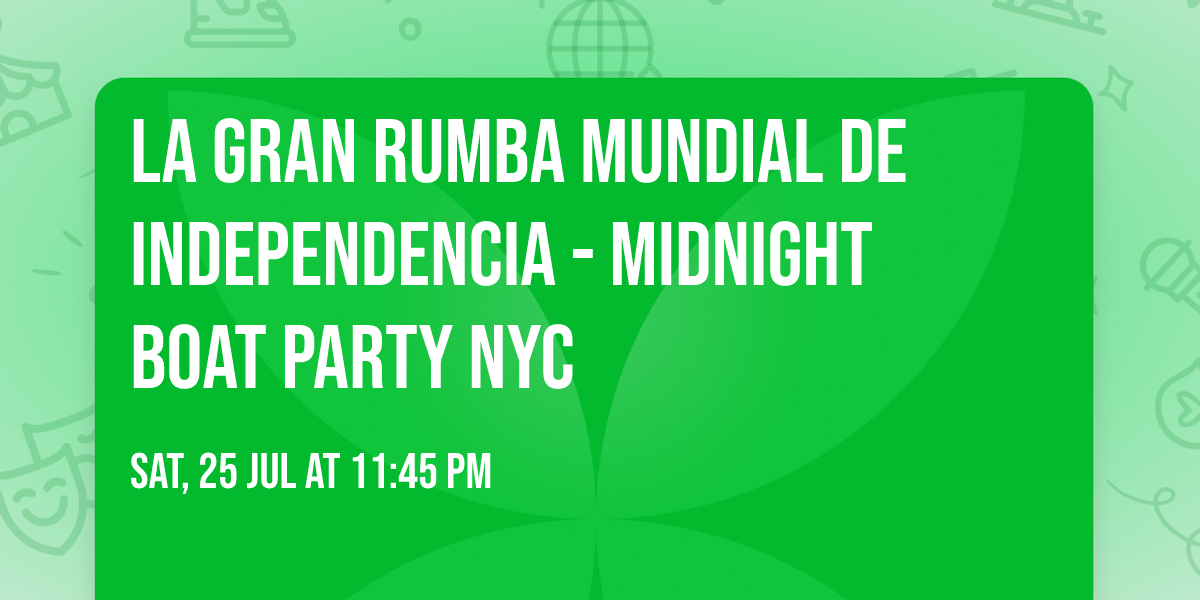LA GRAN RUMBA MUNDIAL de Independencia - Midnight Boat Party NYC