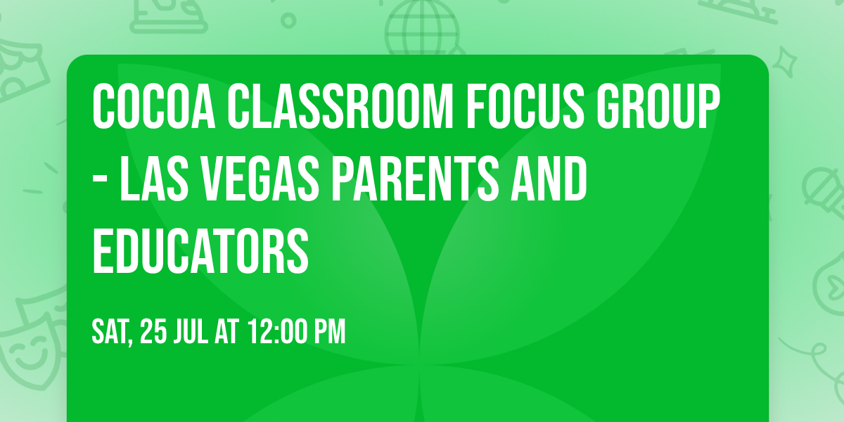 Cocoa Classroom Focus Group - Las Vegas Parents and Educators