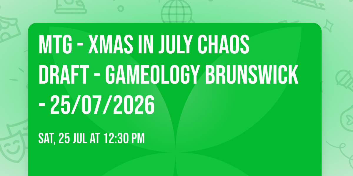 MTG - XMAS in July Chaos Draft - Gameology BRUNSWICK - 25\/07\/2026