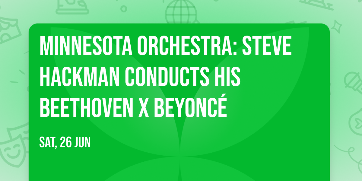 Minnesota Orchestra: Steve Hackman Conducts His Beethoven x Beyonc\u00e9