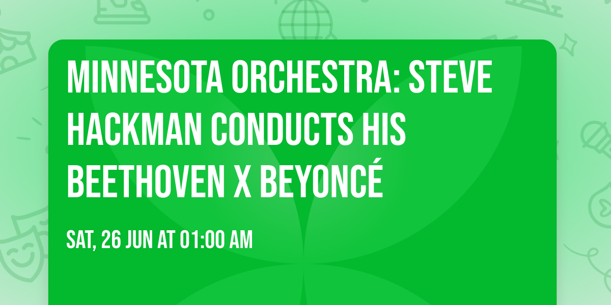 Minnesota Orchestra: Steve Hackman Conducts His Beethoven x Beyonc\u00e9