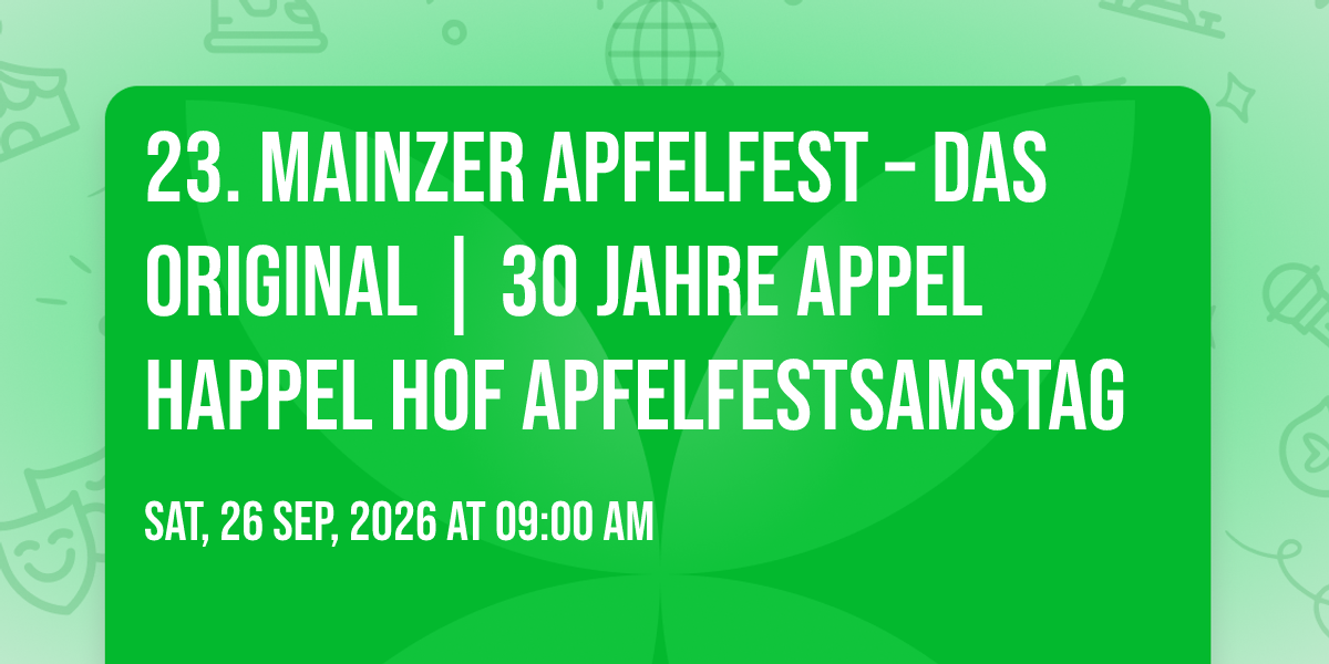23. Mainzer Apfelfest \u2013 DAS ORIGINAL \ud83c\udf4e | 30 Jahre APPEL HAPPEL Hof APFELFESTSAMSTAG