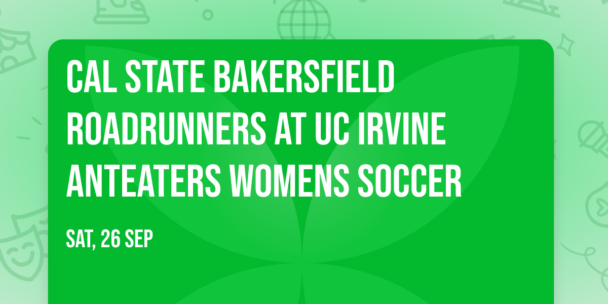 Cal State Bakersfield Roadrunners at UC Irvine Anteaters Womens Soccer