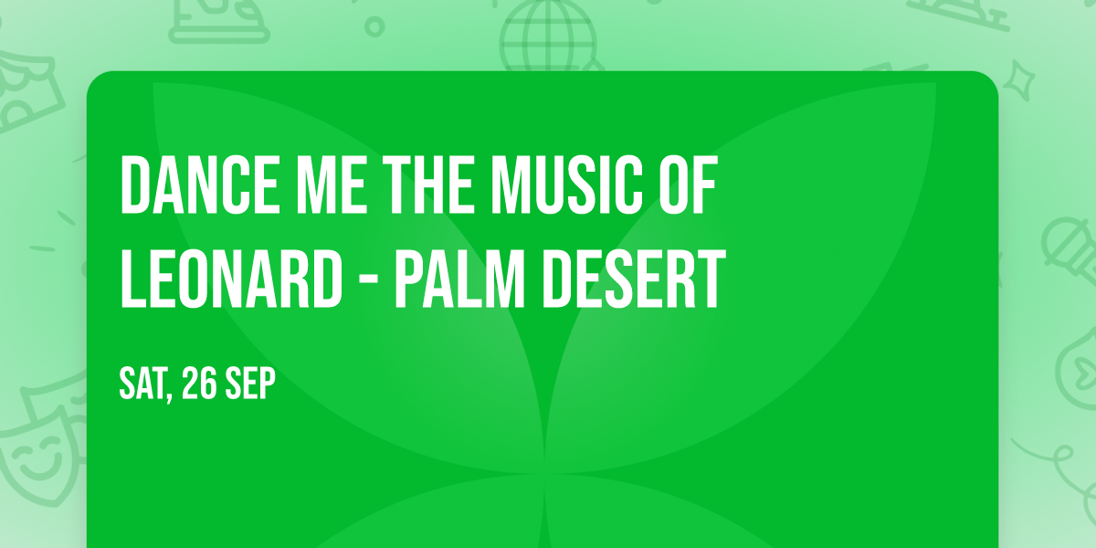 Dance Me The Music of Leonard - Palm Desert