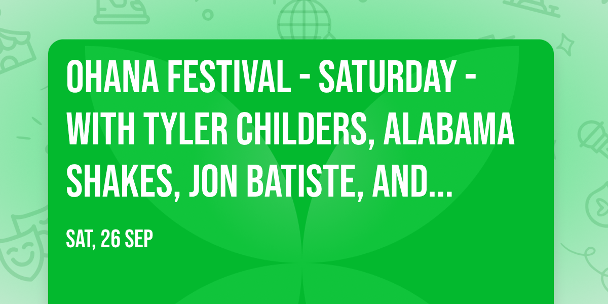 Ohana Festival - Saturday - with Tyler Childers, Alabama Shakes, Jon Batiste, and more