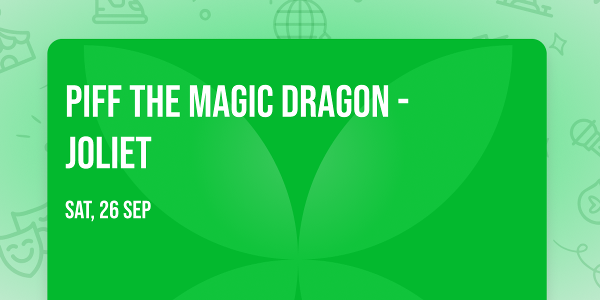 Piff The Magic Dragon - Joliet
