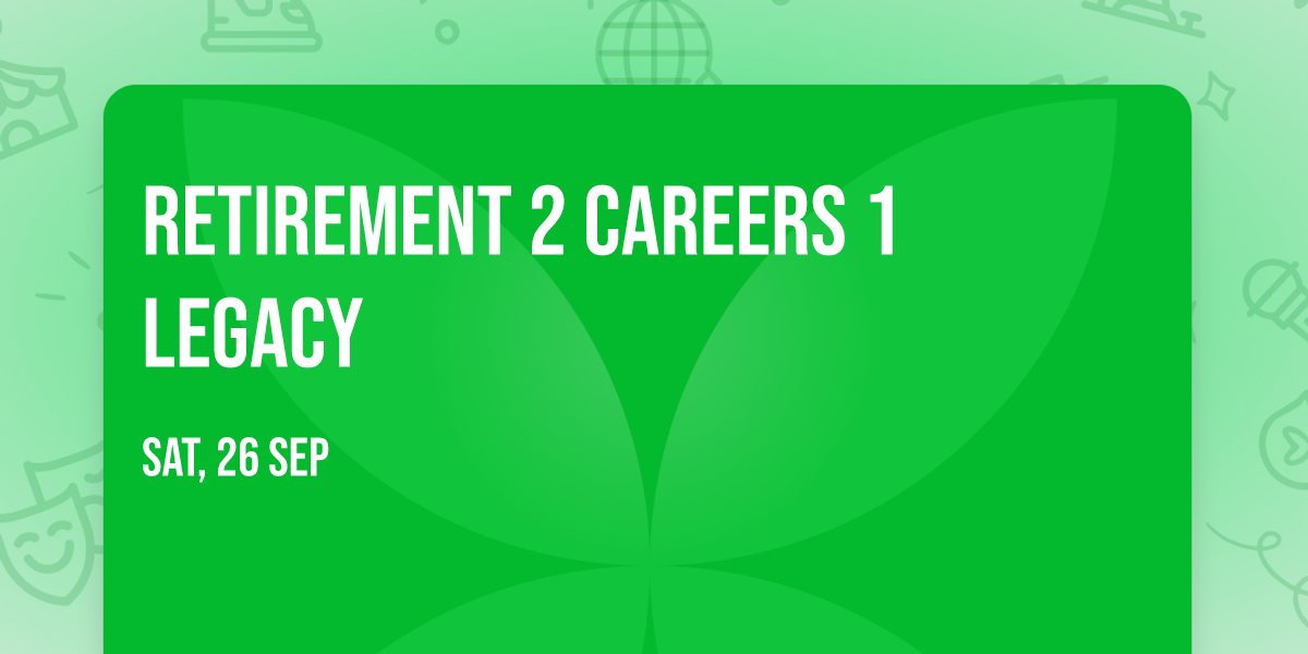 Retirement  2 Careers 1 Legacy
