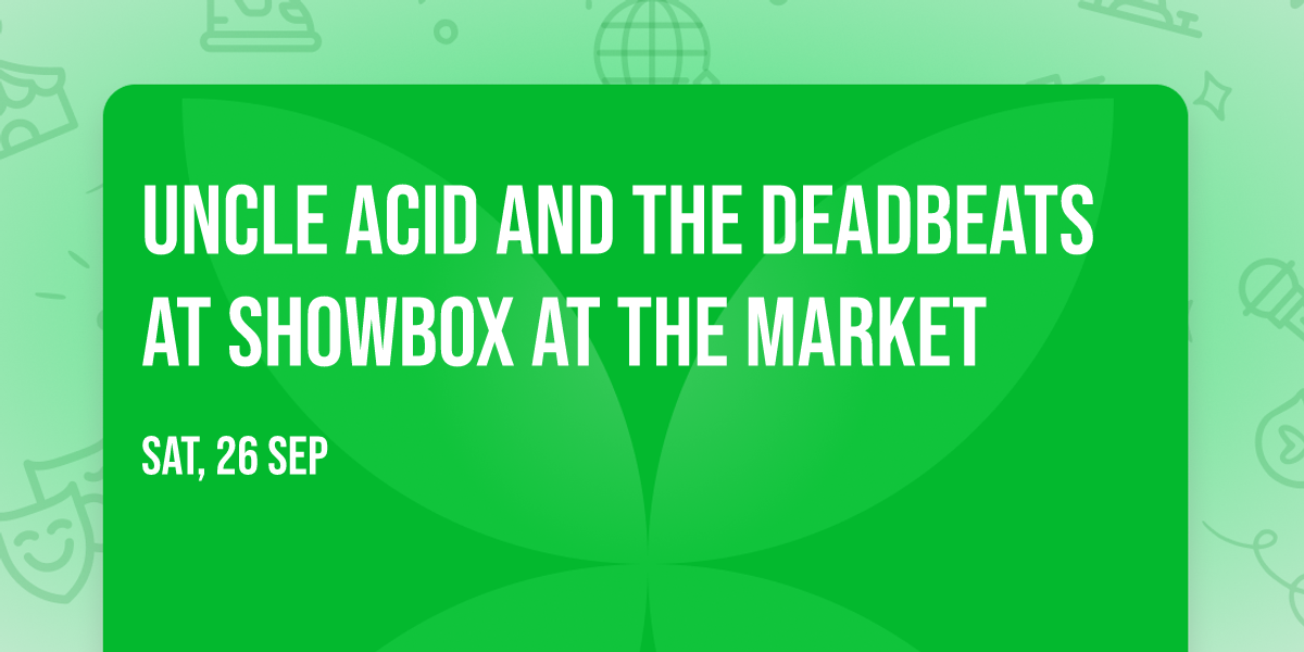 Uncle Acid and The Deadbeats at Showbox at the Market