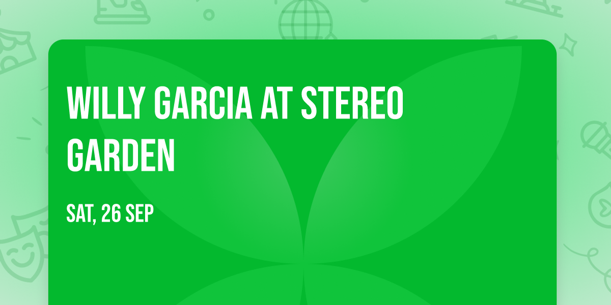 Willy Garcia at Stereo Garden