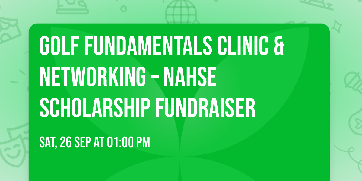 Golf Fundamentals Clinic & Networking \u2013 NAHSE Scholarship Fundraiser