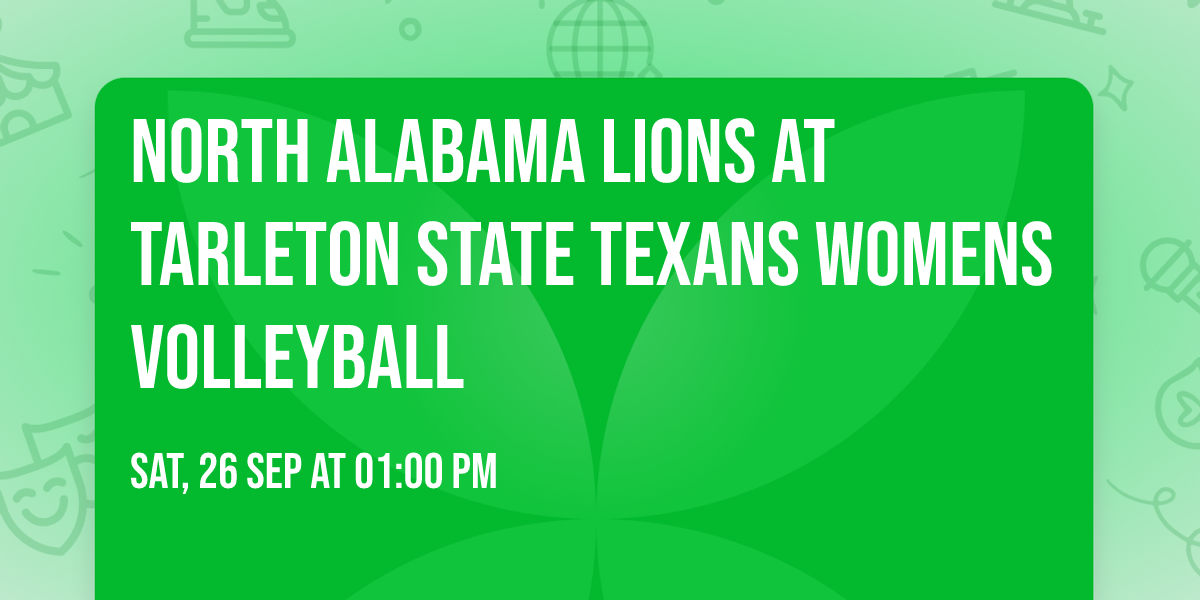 North Alabama Lions at Tarleton State Texans Womens Volleyball