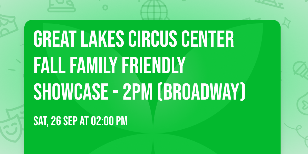 Great Lakes Circus Center Fall Family Friendly Showcase - 2pm (Broadway)