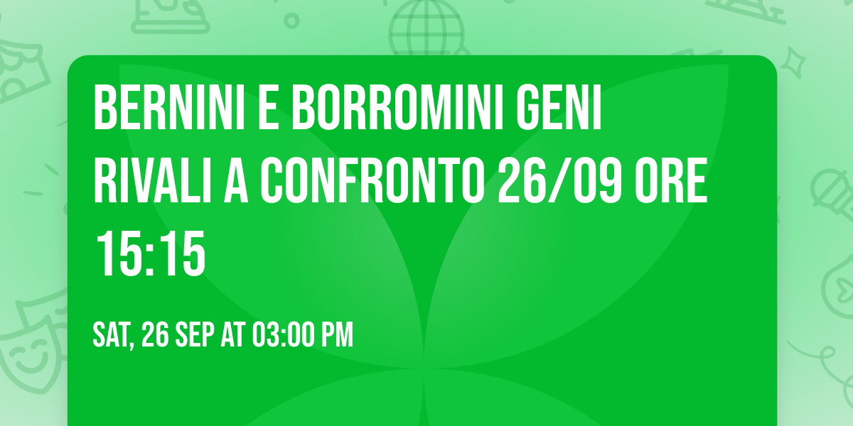 Bernini e  Borromini  geni rivali a confronto 26\/09 ore 15:15