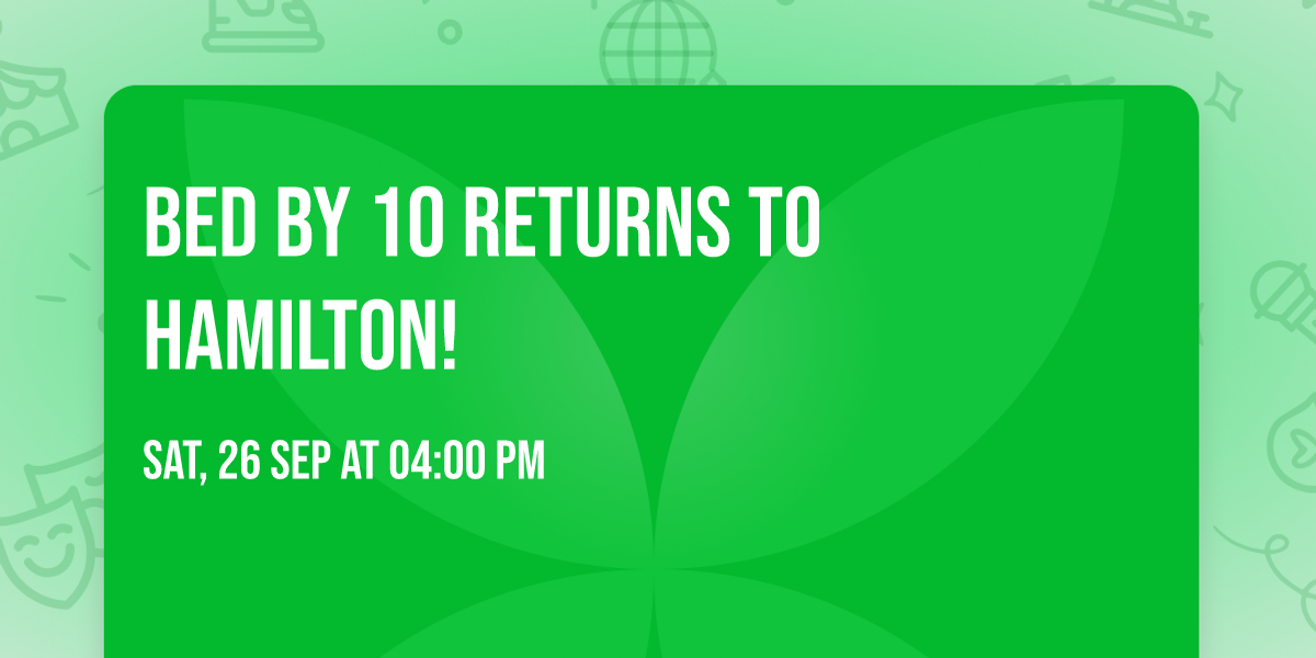 Bed By 10 Returns To Hamilton!