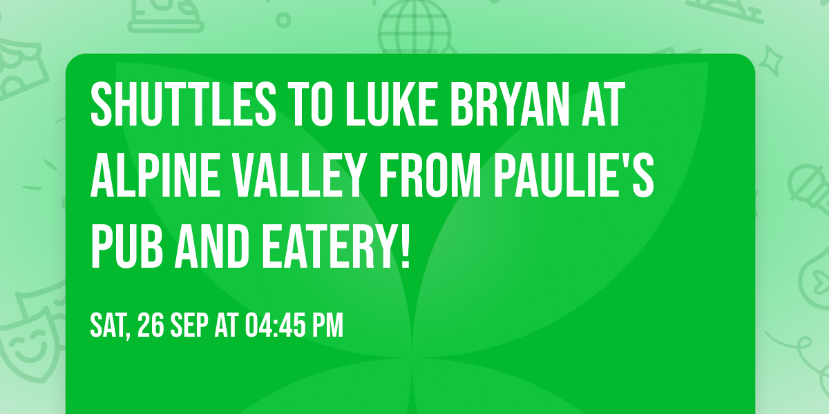 SHUTTLES TO LUKE BRYAN AT ALPINE VALLEY FROM PAULIE'S PUB AND EATERY!