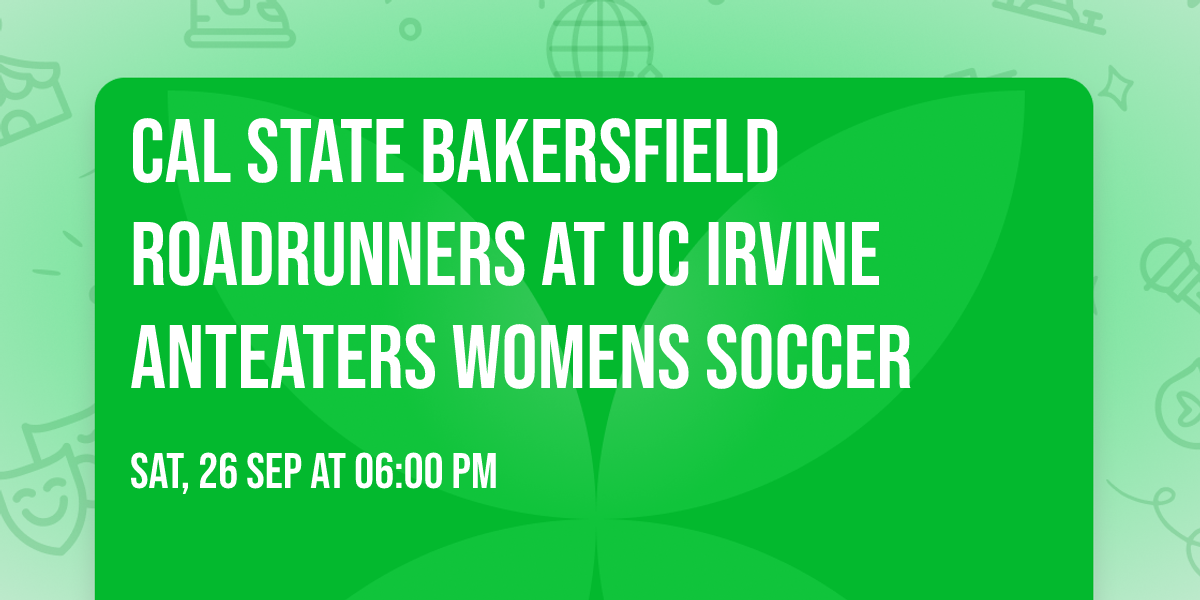 Cal State Bakersfield Roadrunners at UC Irvine Anteaters Womens Soccer