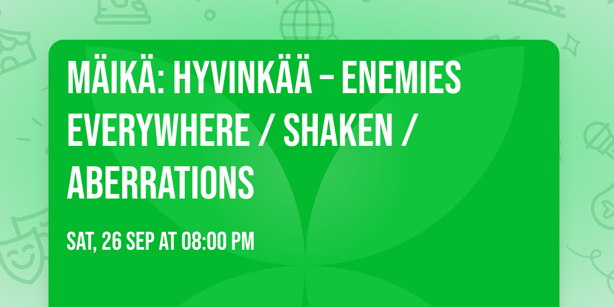 M\u00c4IK\u00c4: HYVINK\u00c4\u00c4 \u2013 ENEMIES EVERYWHERE \/ SHAKEN \/ ABERRATIONS