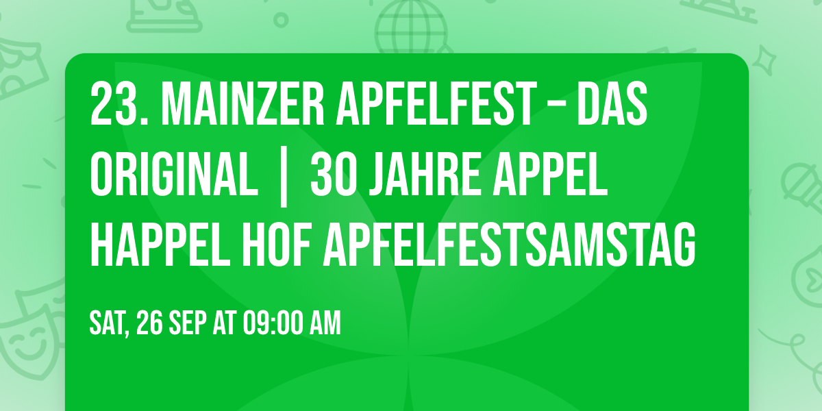 23. Mainzer Apfelfest \u2013 DAS ORIGINAL \ud83c\udf4e | 30 Jahre APPEL HAPPEL Hof APFELFESTSAMSTAG