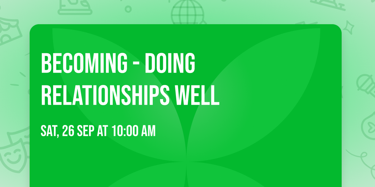Becoming - Doing relationships well