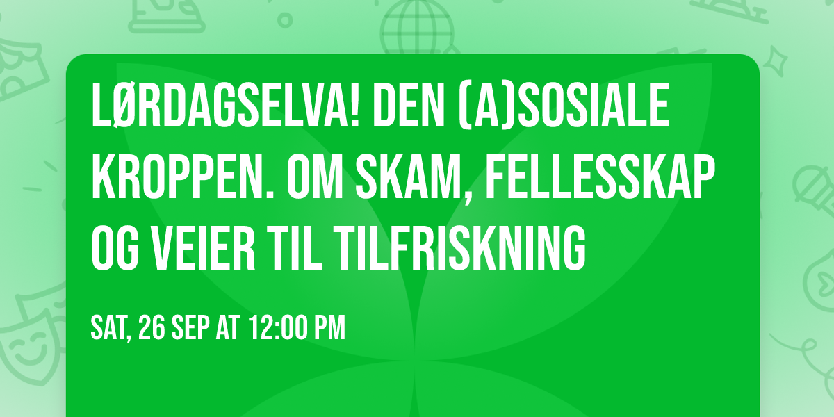 L\u00f8rdagselva! Den (a)sosiale kroppen. Om skam, fellesskap og veier til tilfriskning