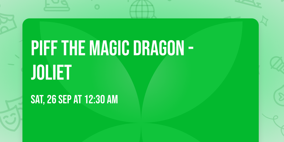 Piff The Magic Dragon - Joliet