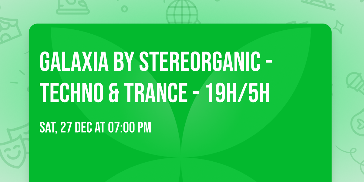 GALAXIA BY STEREORGANIC - Techno & Trance - 19h\/5h