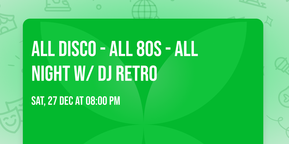 ALL DISCO - ALL 80S - ALL NIGHT w\/ DJ RETRO