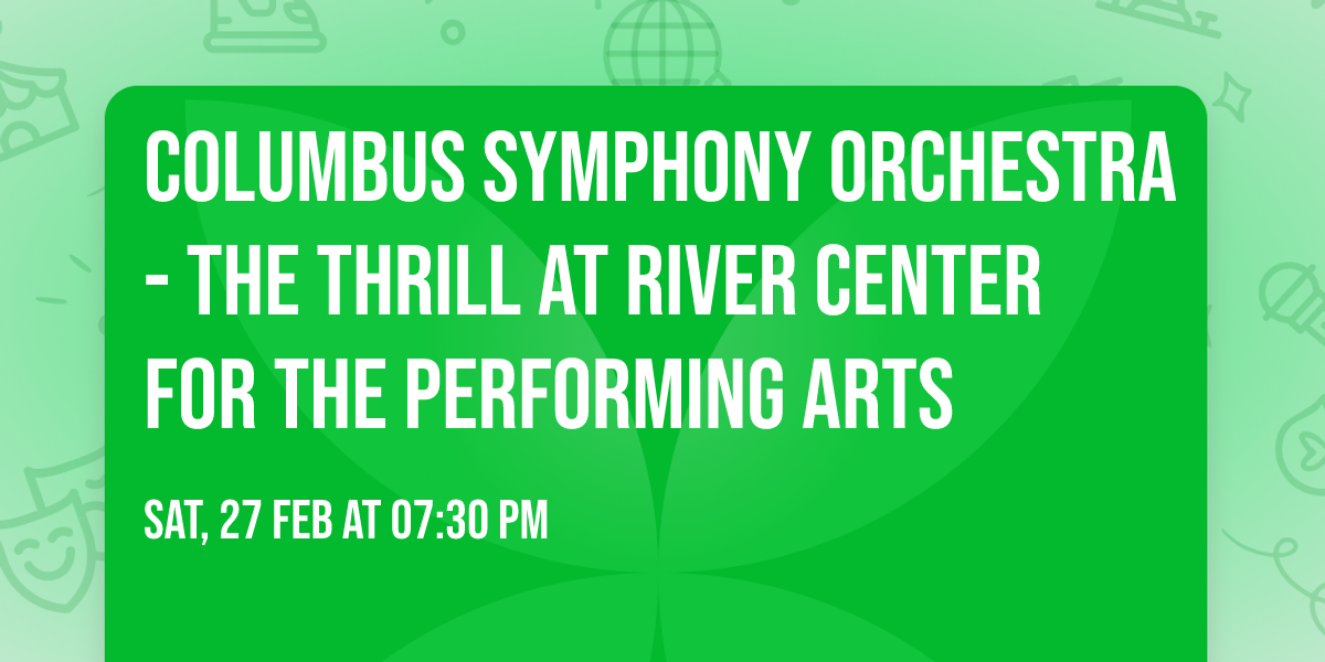 Columbus Symphony Orchestra - The Thrill at River Center for The Performing Arts