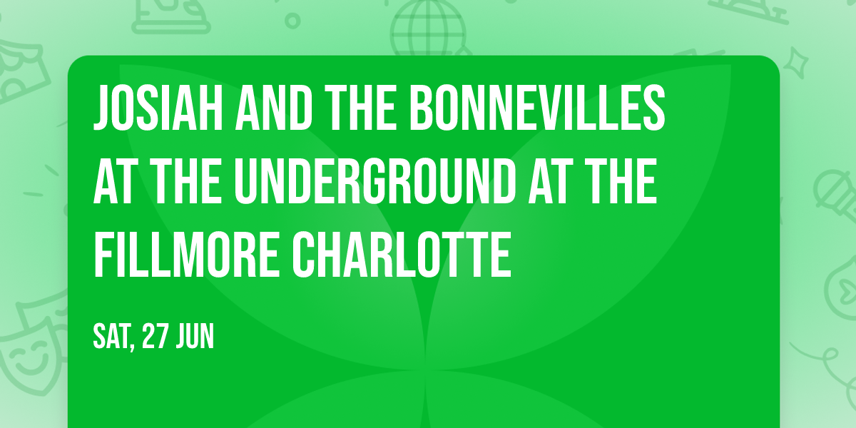 Josiah and the Bonnevilles at The Underground at The Fillmore Charlotte