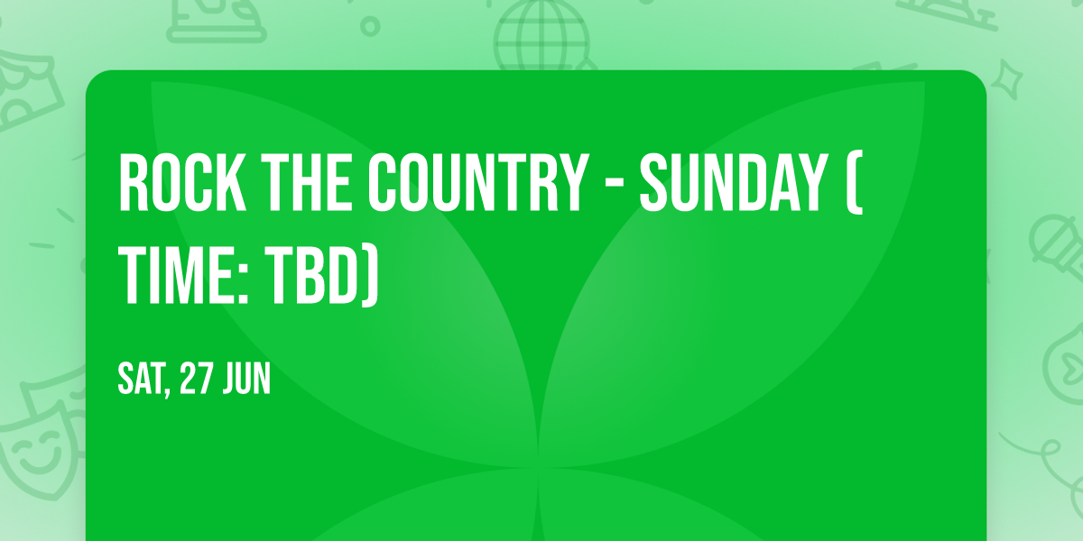 Rock the Country - Sunday (Time: TBD)