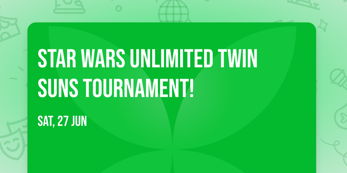 STAR WARS UNLIMITED TWIN SUNS TOURNAMENT!