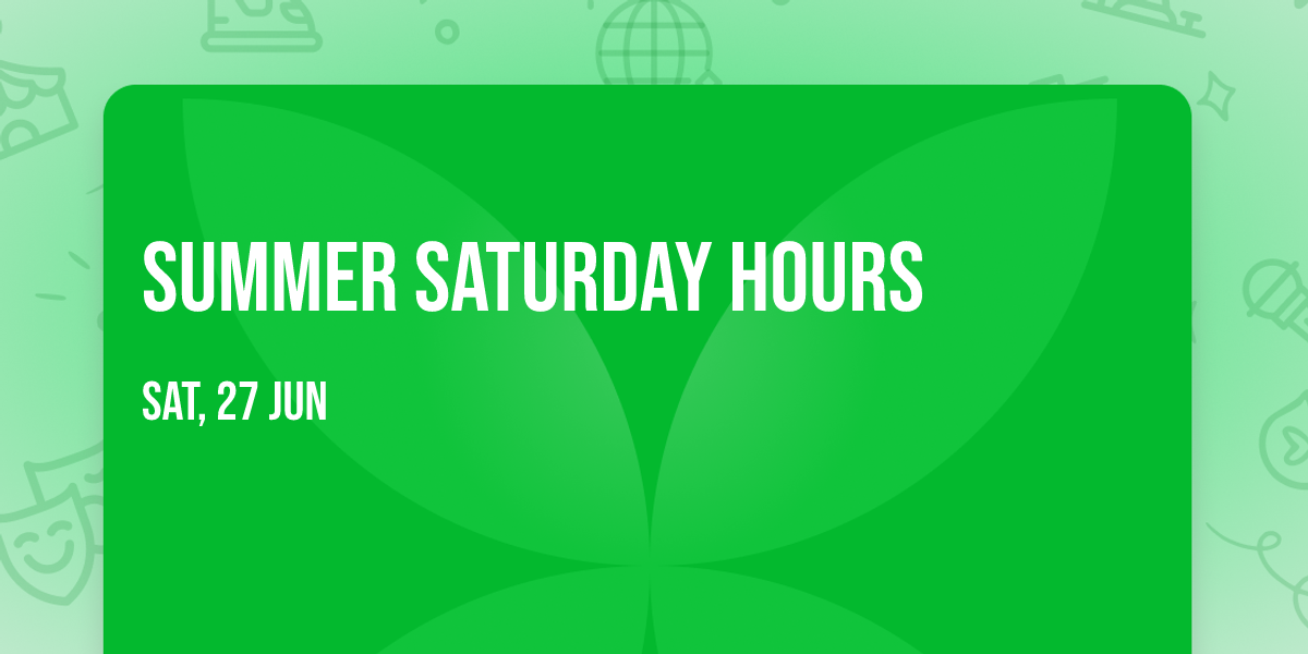 Summer Saturday Hours