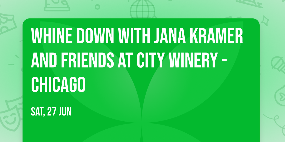 Whine Down with Jana Kramer And Friends at City Winery - Chicago