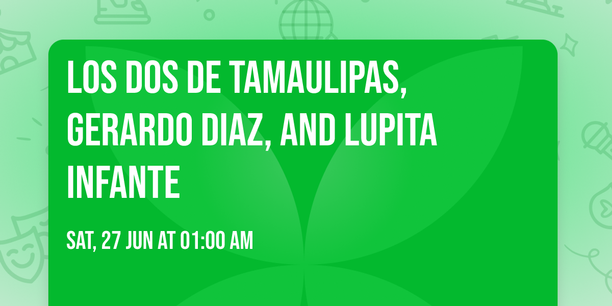 Los Dos De Tamaulipas, Gerardo Diaz, and Lupita Infante