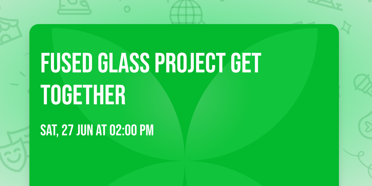 Fused Glass Project Get Together 