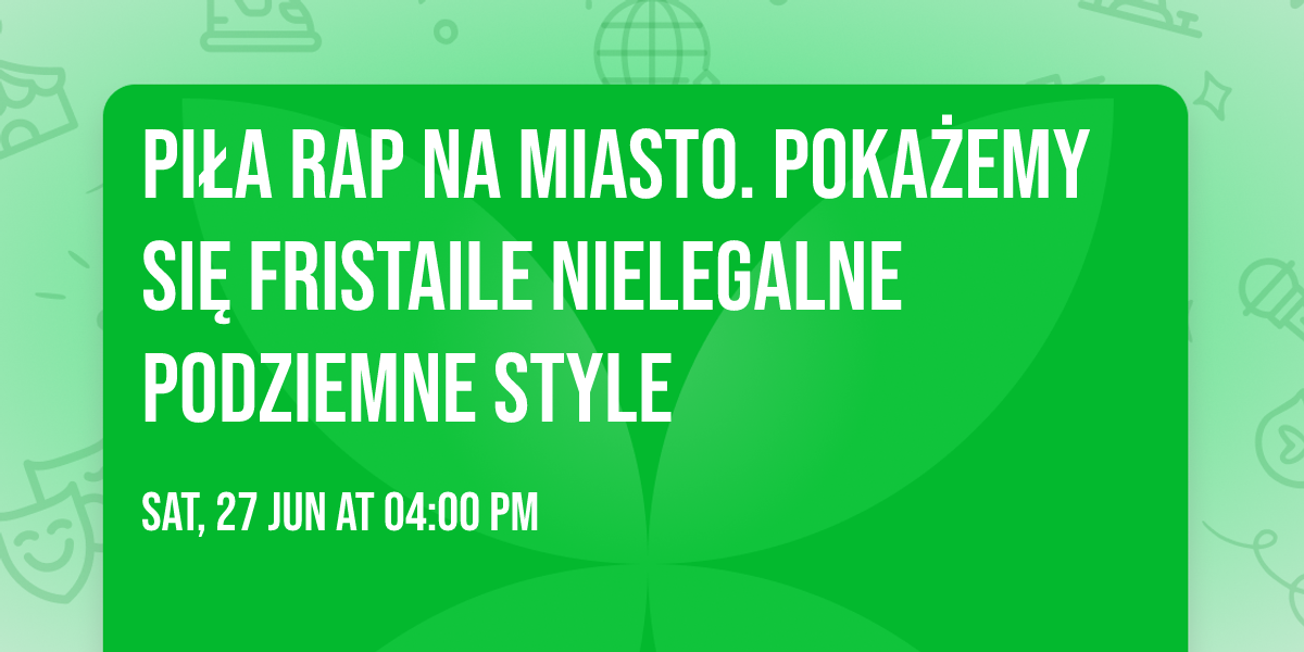 Pi\u0142a Rap Na Miasto. Poka\u017cemy Si\u0119 Fristaile Nielegalne Podziemne Style