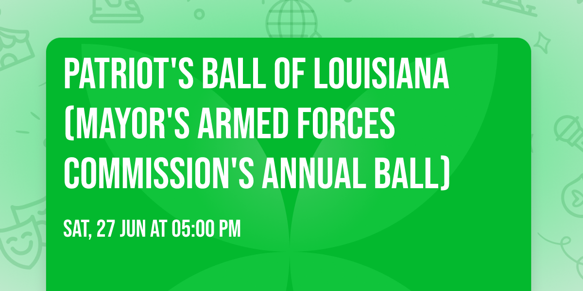 Patriot's Ball of Louisiana (Mayor's Armed Forces Commission's Annual Ball)